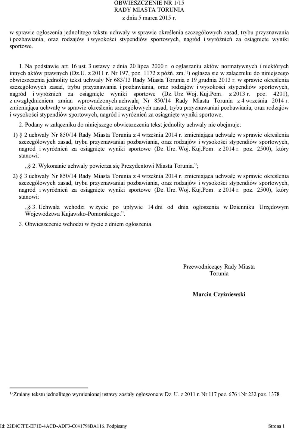 osiągnięte wyniki sportowe. 1. Na podstawie art. 16 ust. 3 ustawy z dnia 2 lipca 2 r. o ogłaszaniu aktów normatywnych i niektórych innych aktów prawnych (Dz.U. z 211 r. Nr 197, poz. 1172 z późń. zm.