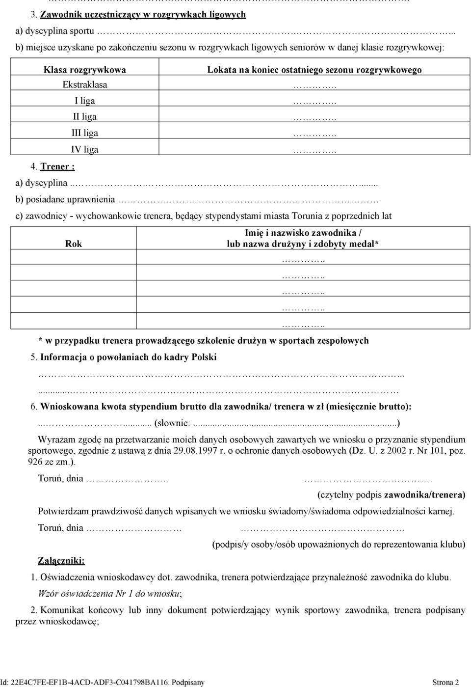 ..... b) posiadane uprawnienia c) zawodnicy - wychowankowie trenera, będący stypendystami miasta Torunia z poprzednich lat Rok Imię i nazwisko zawodnika / lub nazwa drużyny i zdobyty medal* * w
