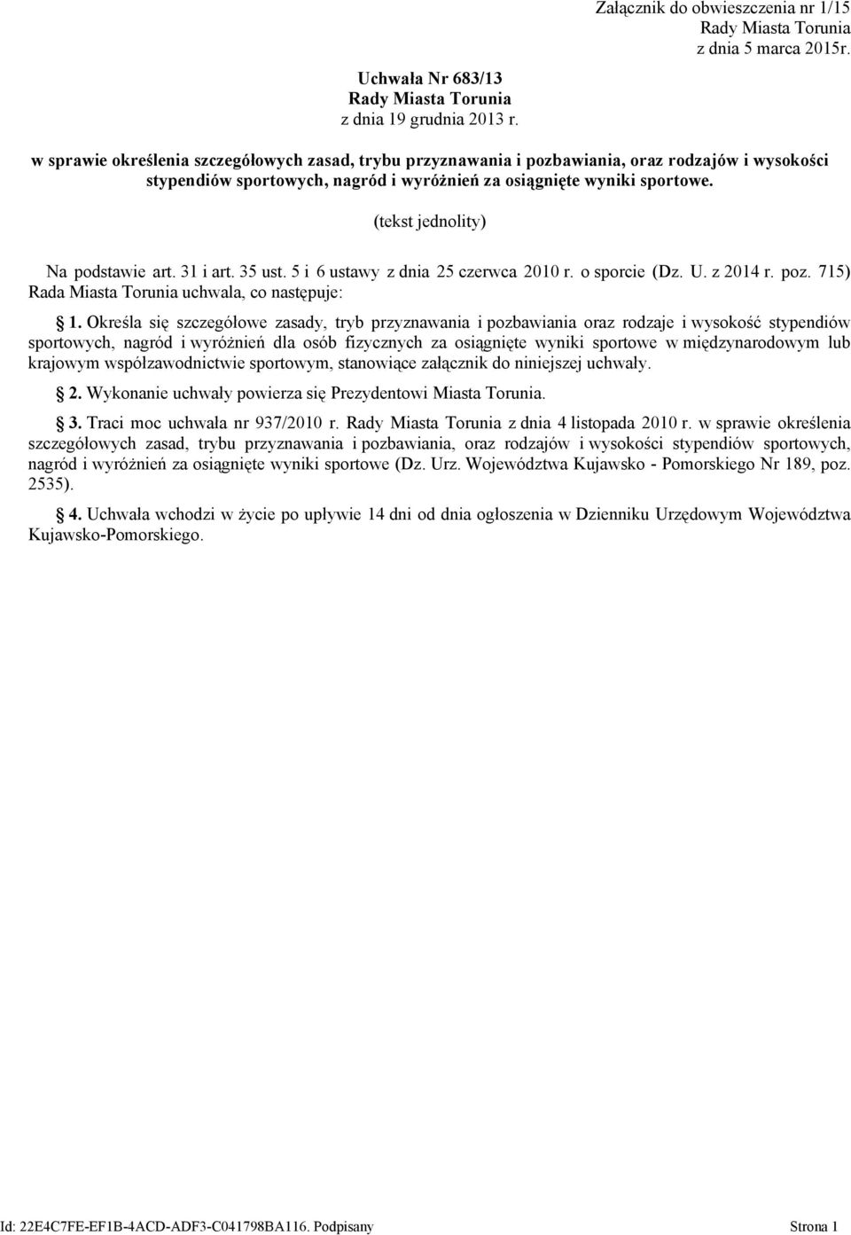 (tekst jednolity) Na podstawie art. 31 i art. 35 ust. 5 i 6 ustawy z dnia 25 czerwca 21 r. o sporcie (Dz. U. z 214 r. poz. 715) Rada Miasta Torunia uchwala, co następuje: 1.