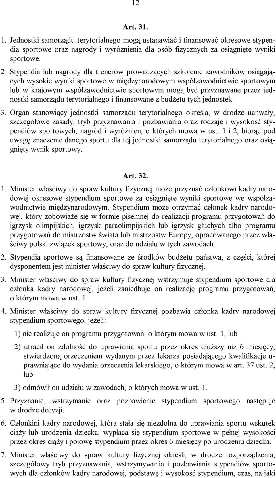 być przyznawane przez jednostki samorządu terytorialnego i finansowane z budżetu tych jednostek. 3.