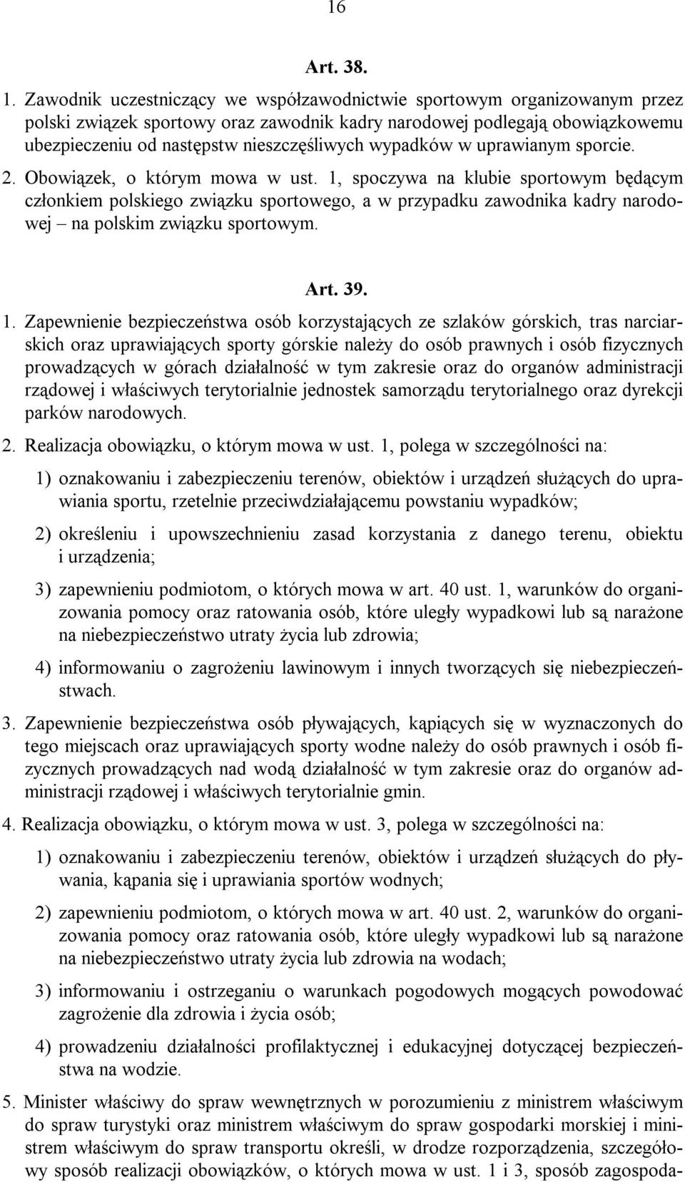 wypadków w uprawianym sporcie. 2. Obowiązek, o którym mowa w ust.