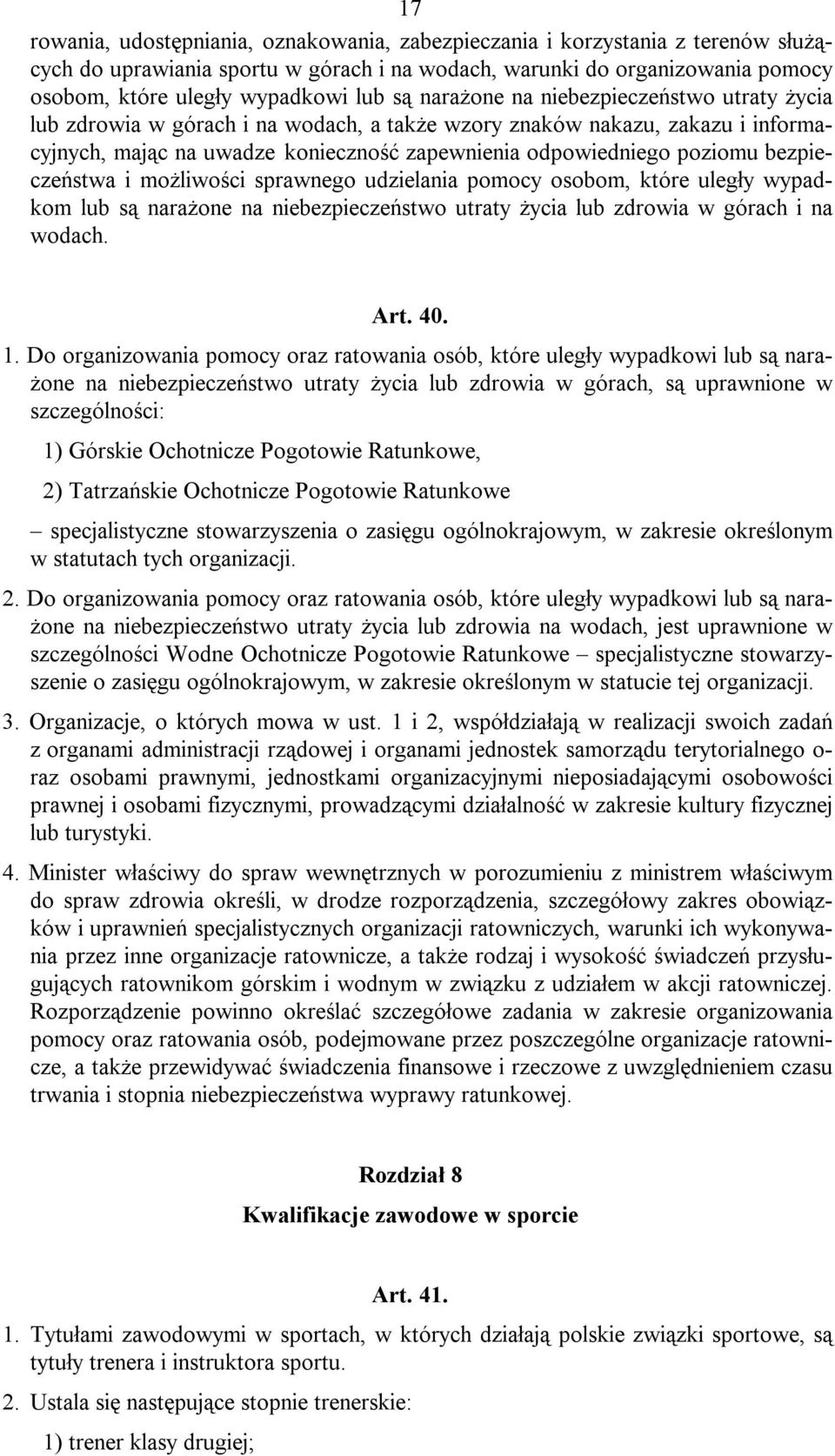 bezpieczeństwa i możliwości sprawnego udzielania pomocy osobom, które uległy wypadkom lub są narażone na niebezpieczeństwo utraty życia lub zdrowia w górach i na wodach. Art. 40. 1.