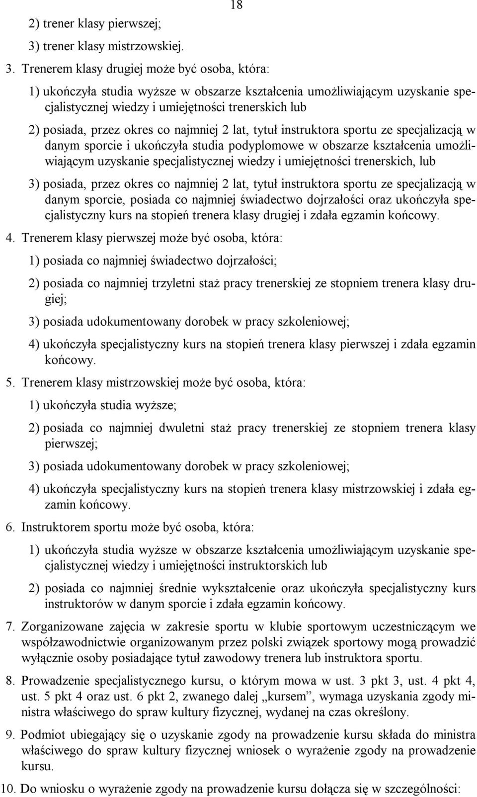 co najmniej 2 lat, tytuł instruktora sportu ze specjalizacją w danym sporcie i ukończyła studia podyplomowe w obszarze kształcenia umożliwiającym uzyskanie specjalistycznej wiedzy i umiejętności