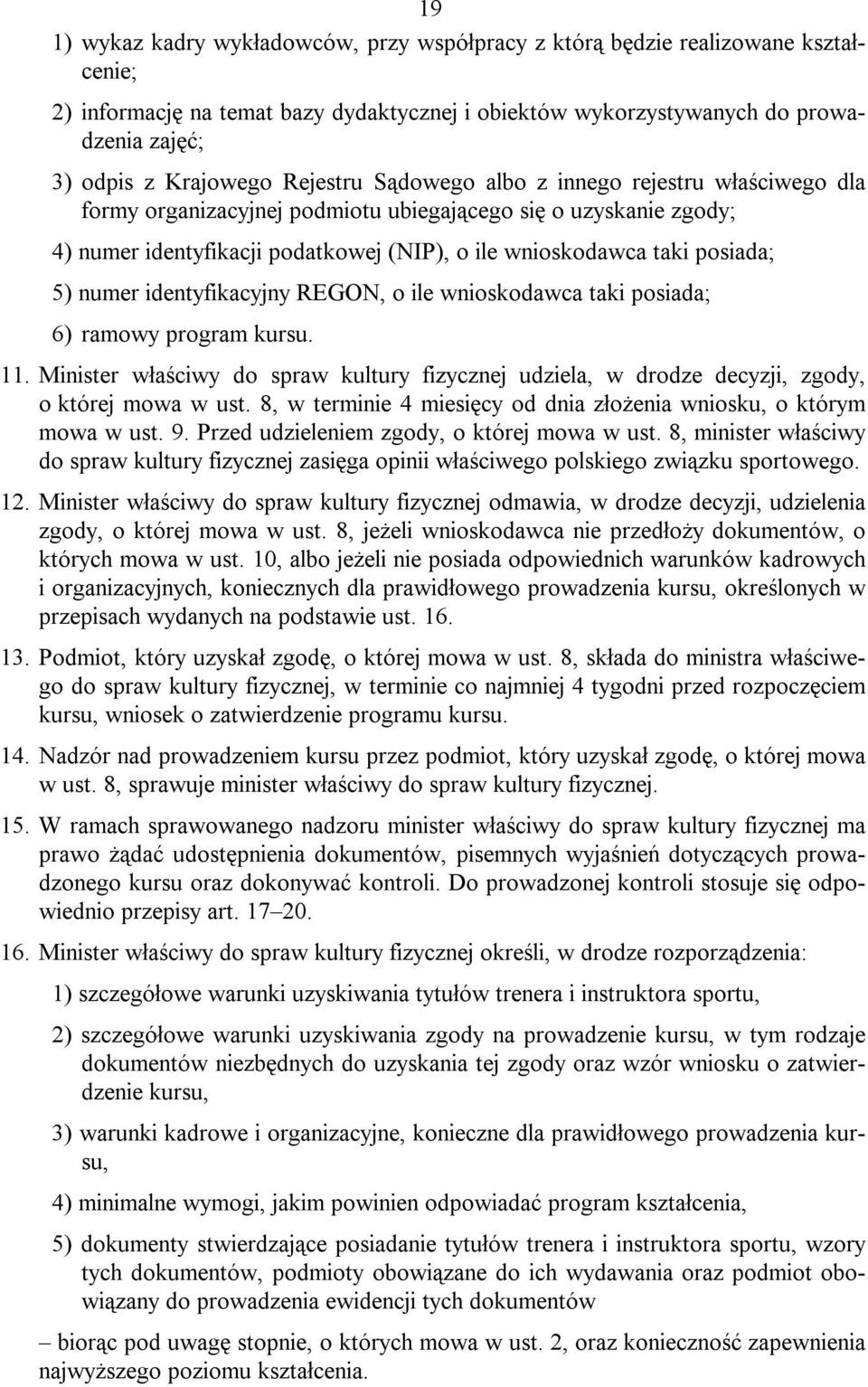 numer identyfikacyjny REGON, o ile wnioskodawca taki posiada; 6) ramowy program kursu. 11. Minister właściwy do spraw kultury fizycznej udziela, w drodze decyzji, zgody, o której mowa w ust.
