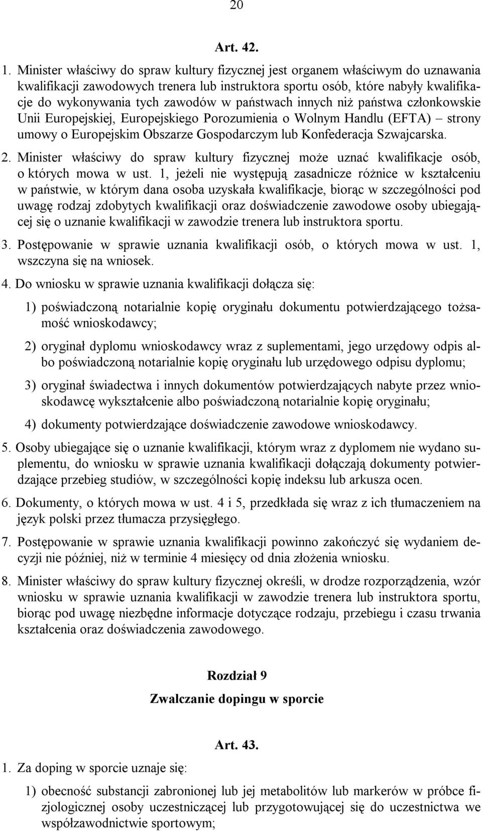 państwach innych niż państwa członkowskie Unii Europejskiej, Europejskiego Porozumienia o Wolnym Handlu (EFTA) strony umowy o Europejskim Obszarze Gospodarczym lub Konfederacja Szwajcarska. 2.