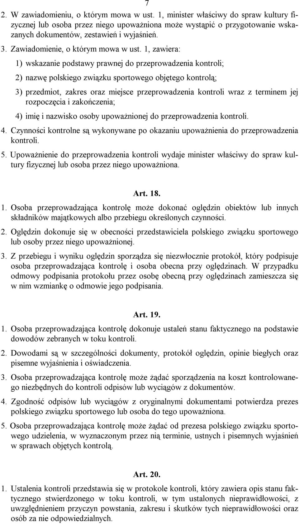 1, zawiera: 1) wskazanie podstawy prawnej do przeprowadzenia kontroli; 2) nazwę polskiego związku sportowego objętego kontrolą; 3) przedmiot, zakres oraz miejsce przeprowadzenia kontroli wraz z