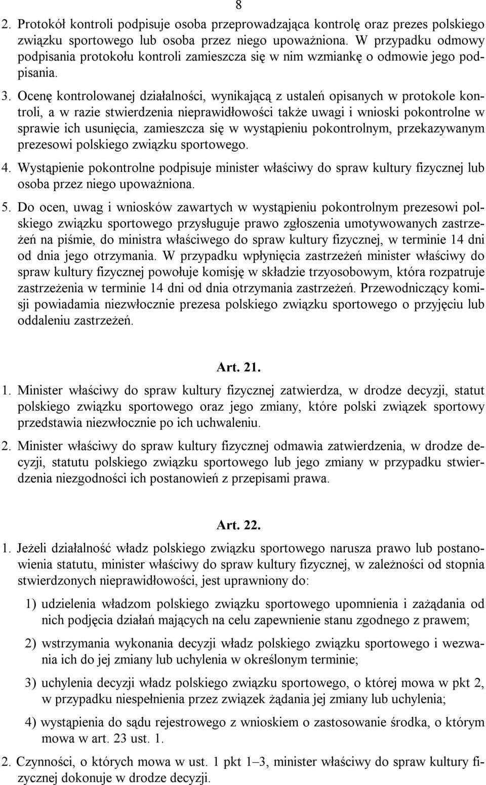 Ocenę kontrolowanej działalności, wynikającą z ustaleń opisanych w protokole kontroli, a w razie stwierdzenia nieprawidłowości także uwagi i wnioski pokontrolne w sprawie ich usunięcia, zamieszcza