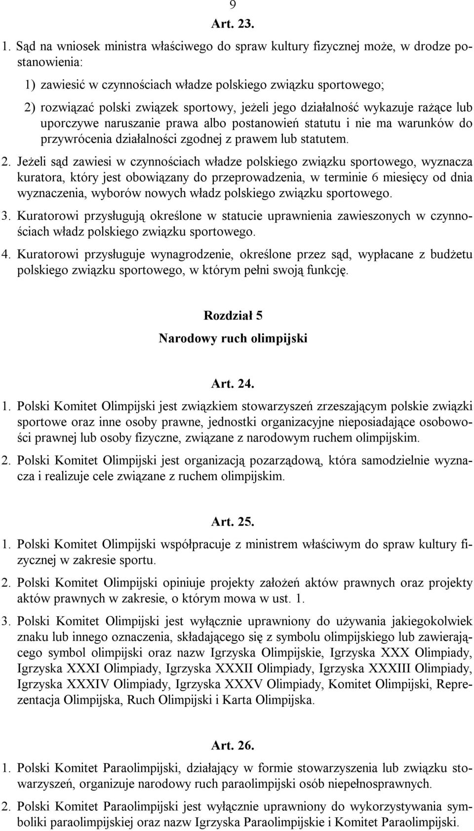 jeżeli jego działalność wykazuje rażące lub uporczywe naruszanie prawa albo postanowień statutu i nie ma warunków do przywrócenia działalności zgodnej z prawem lub statutem. 2.