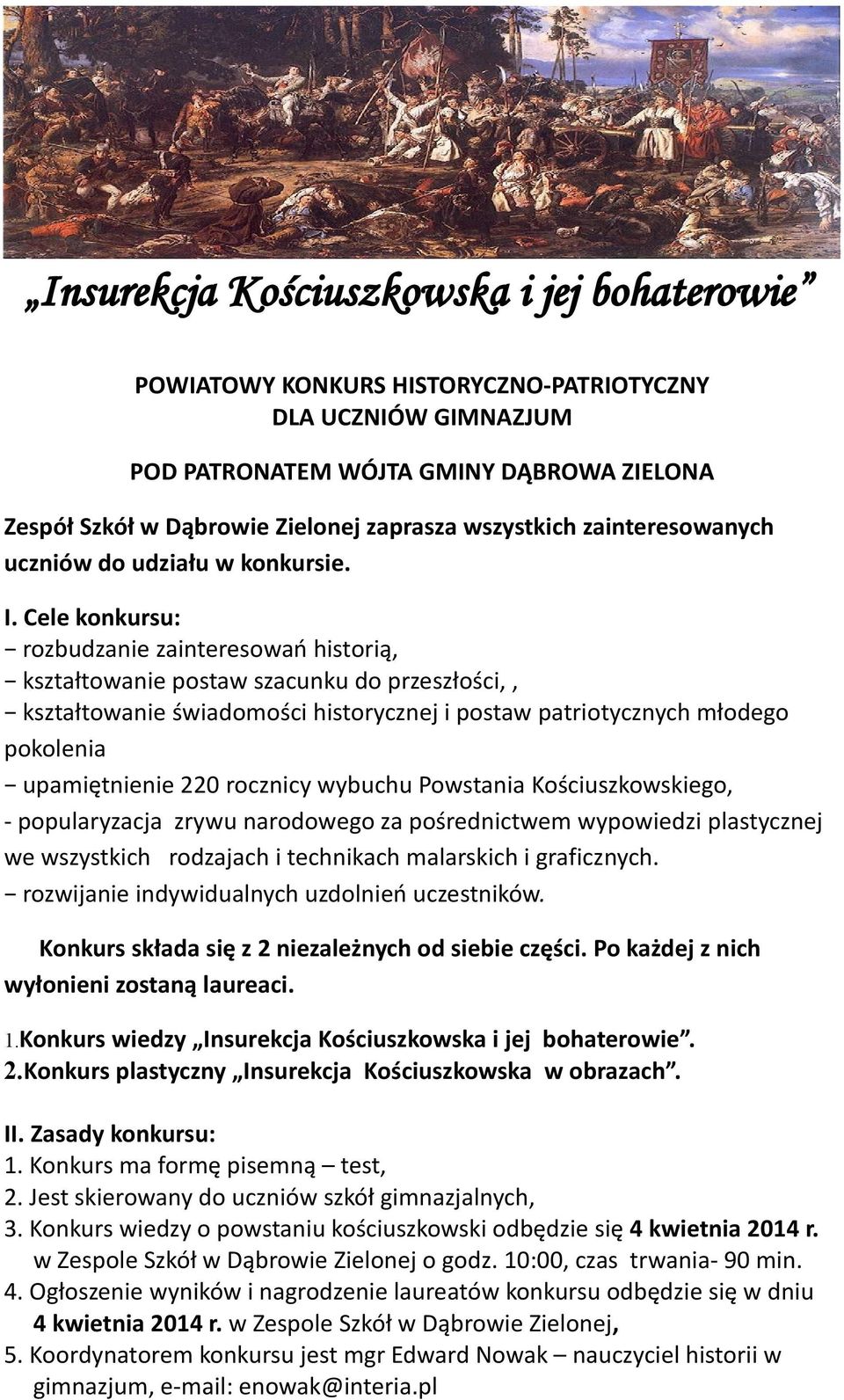 Cele konkursu: rozbudzanie zainteresowań historią, kształtowanie postaw szacunku do przeszłości,, kształtowanie świadomości historycznej i postaw patriotycznych młodego pokolenia upamiętnienie 220