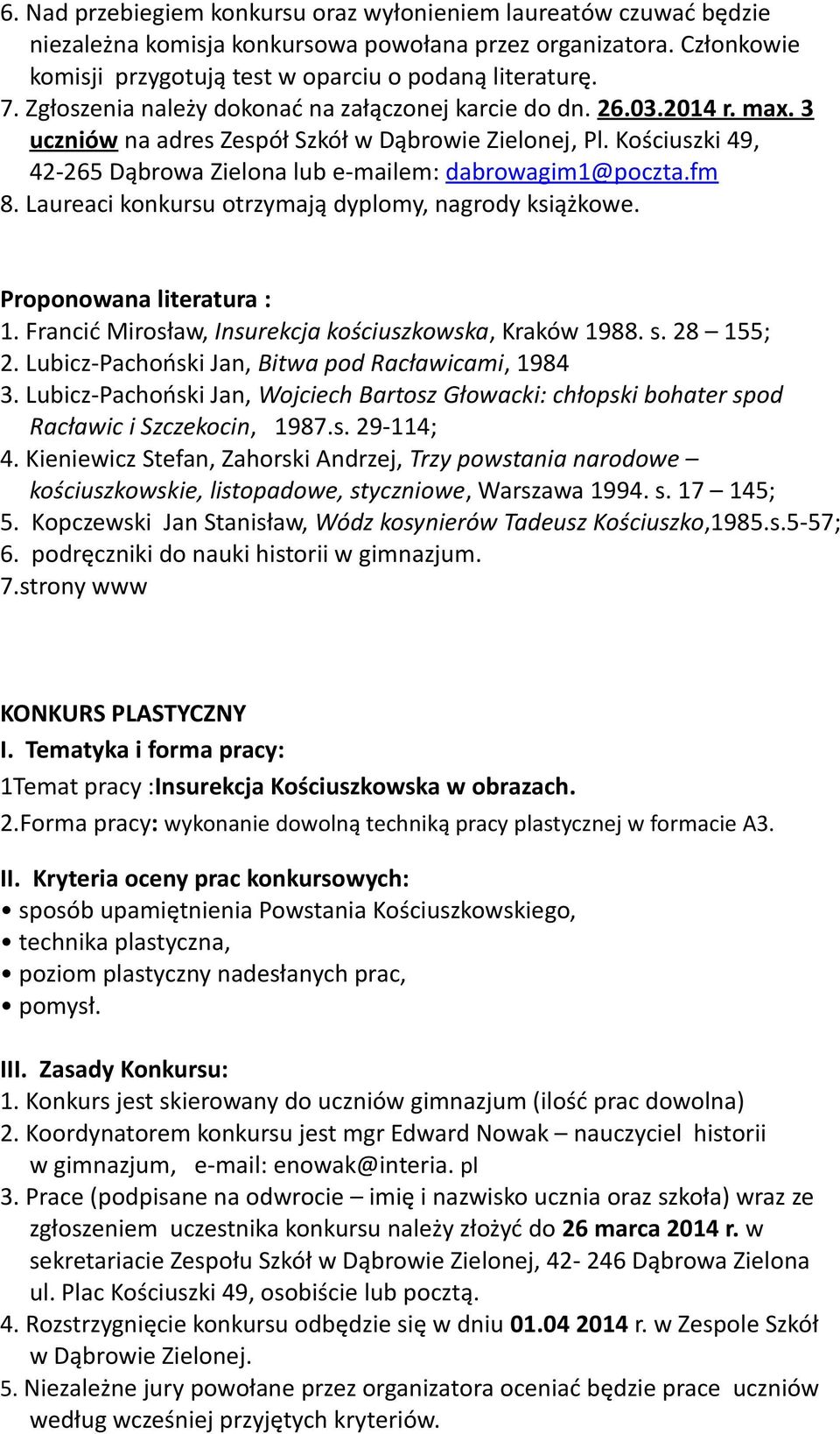 Kościuszki 49, 42-265 Dąbrowa Zielona lub e-mailem: dabrowagim1@poczta.fm 8. Laureaci konkursu otrzymają dyplomy, nagrody książkowe. Proponowana literatura : 1.