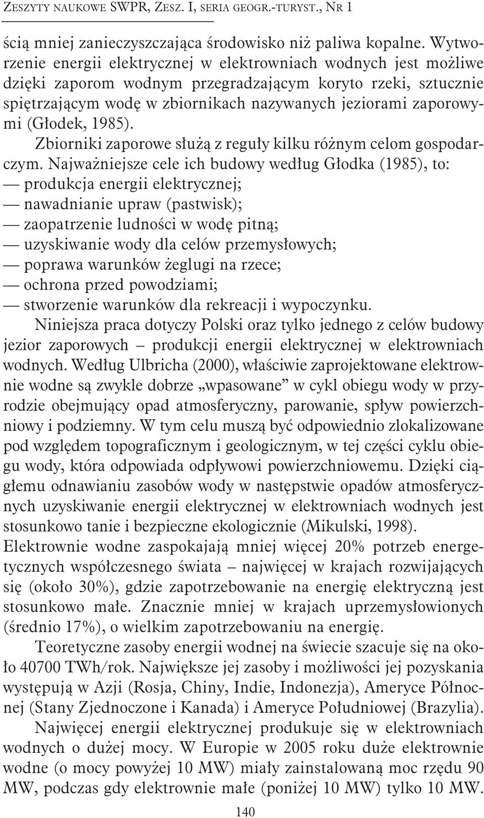 zy wa nych je zio ra mi za po ro wy - mi (Gło dek, 1985). Zbior ni ki za po ro we słu żą z re gu ły kil ku róż nym ce lom go spo dar - czym.