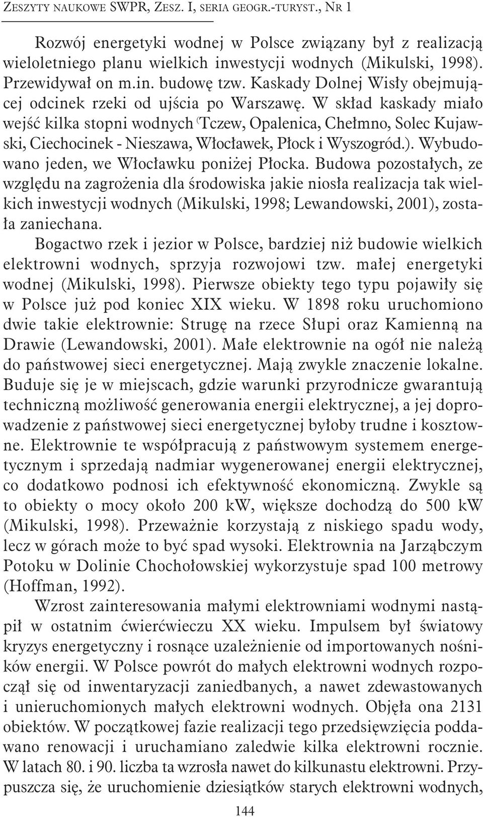 Ka ska dy Dol nej Wi sły obej mu ją - cej od ci nek rze ki od uj ścia po War sza wę.