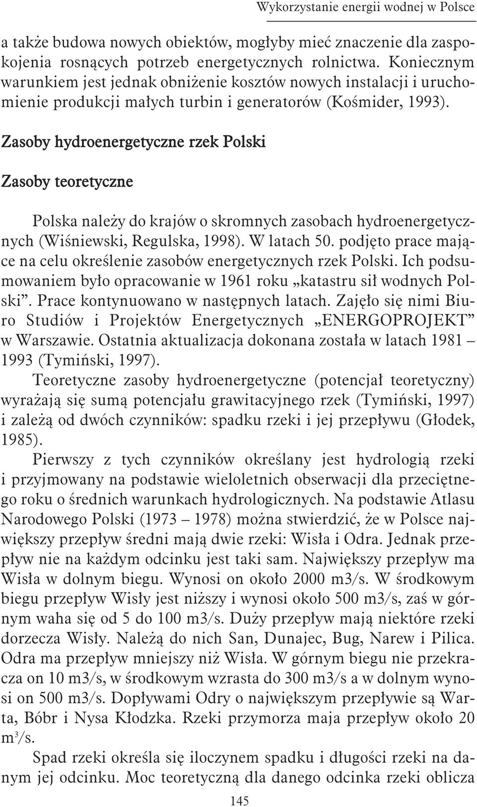 Za so by hy dro ener ge tycz ne rzek Pol ski Za so by teo re tycz ne Pol ska na le ży do kra jów o skrom nych za so bach hy dro ener ge tycz - nych (Wi śniew ski, Re gul ska, 1998). W la tach 50.