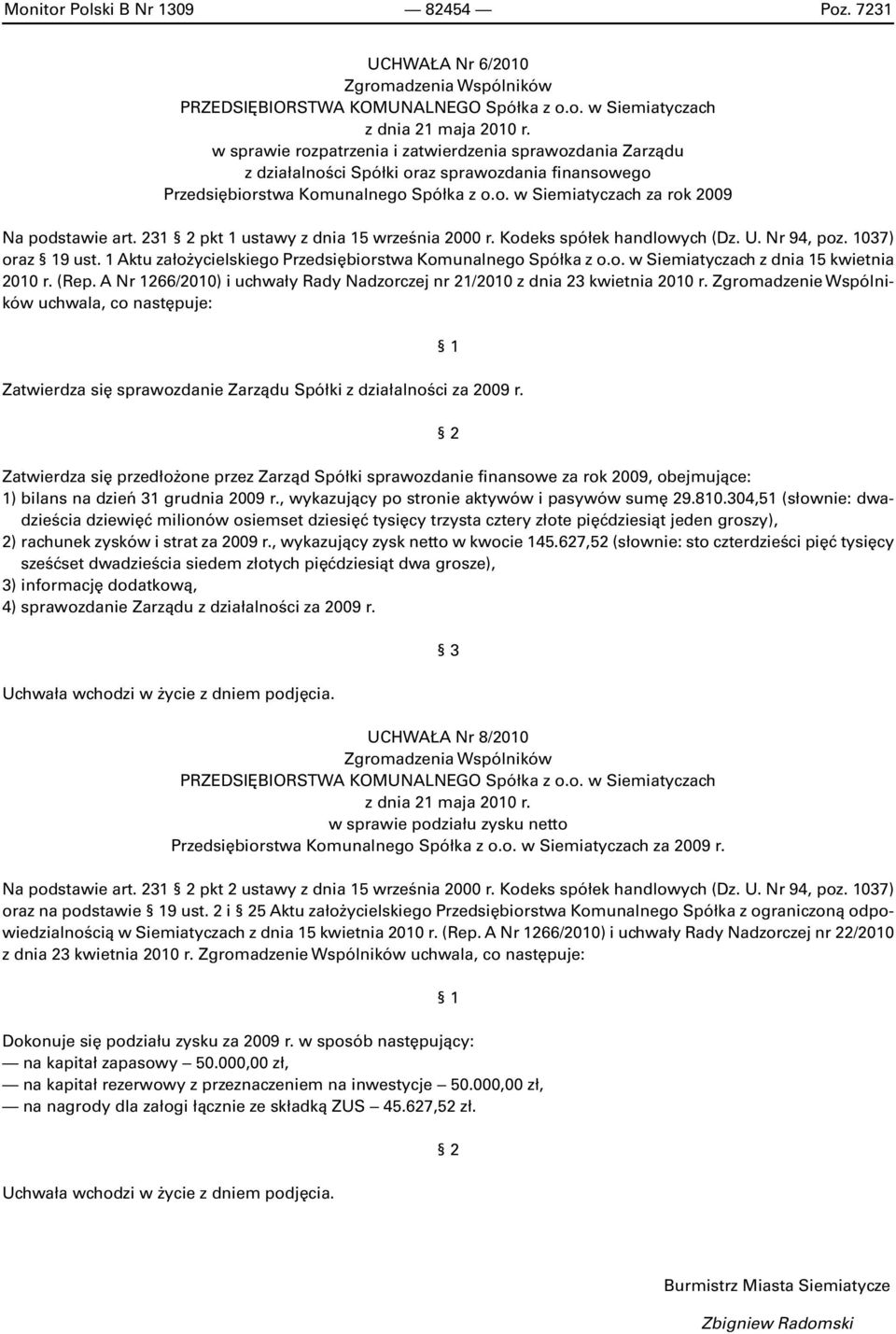 231 2 pkt 1 ustawy z dnia 15 września 2000 r. Kodeks spółek handlowych (Dz. U. Nr 94, poz. 1037) oraz 19 ust. 1 Aktu założycielskiego Przedsiębiorstwa Komunalnego Spółka z o.o. w Siemiatyczach z dnia 15 kwietnia 2010 r.