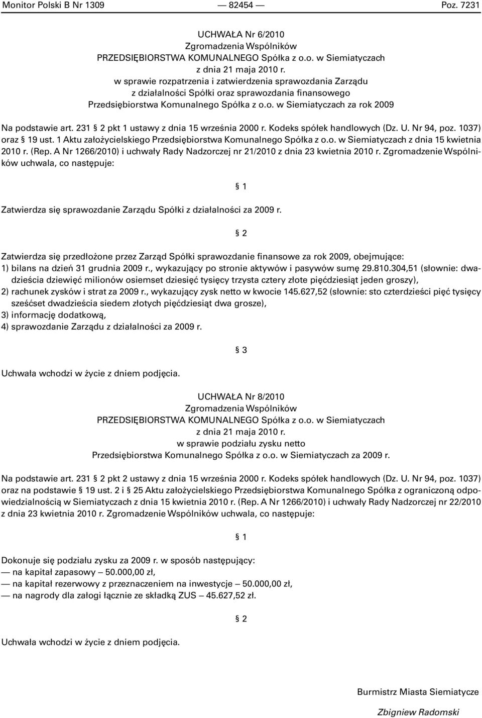 231 2 pkt 1 ustawy z dnia 15 września 2000 r. Kodeks spółek handlowych (Dz. U. Nr 94, poz. 1037) oraz 19 ust. 1 Aktu założycielskiego Przedsiębiorstwa Komunalnego Spółka z o.o. w Siemiatyczach z dnia 15 kwietnia 2010 r.