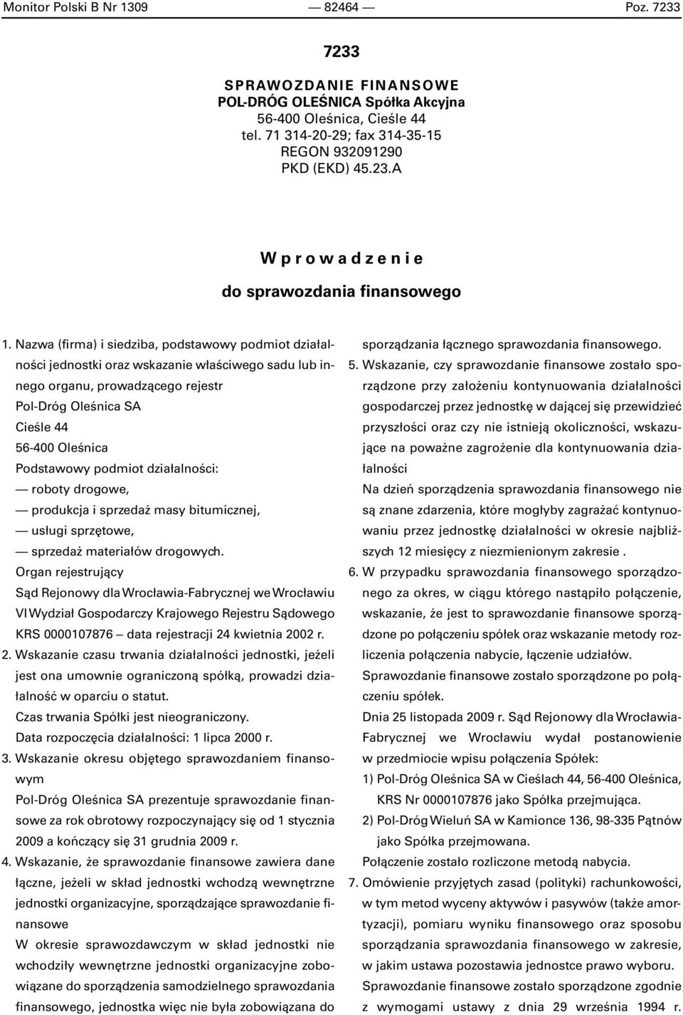 podmiot działalności: roboty drogowe, produkcja i sprzedaż masy bitumicznej, usługi sprzętowe, sprzedaż materiałów drogowych.