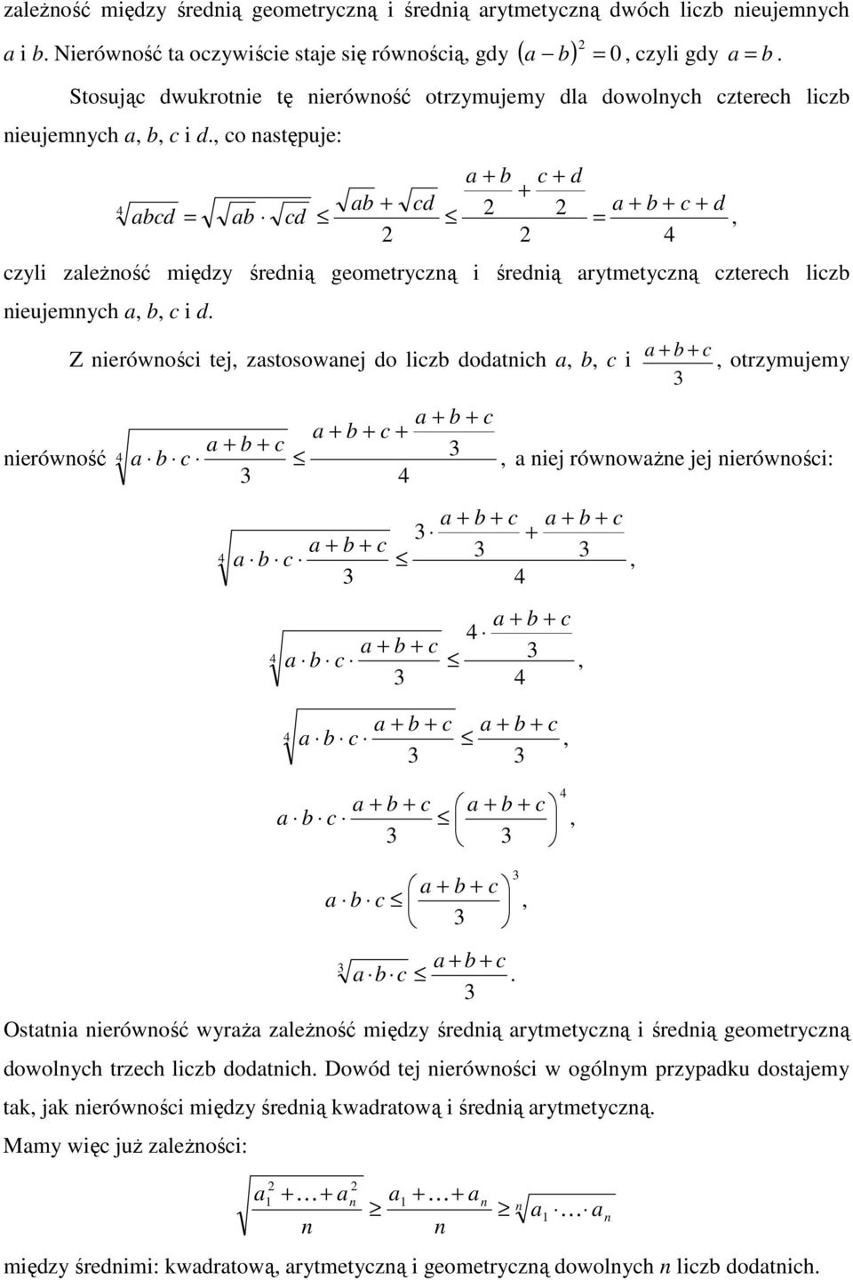 liz otih i otrzymujemy ierówość iej rówowŝe jej ierówośi: Ostti ierówość wyrŝ zleŝość mięzy śreią rytmetyzą i śreią geometryzą owolyh trzeh liz otih Dowó tej