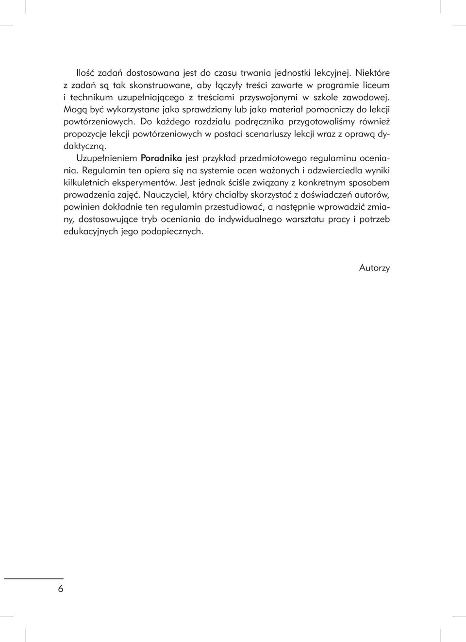 Mogą być wykorzystane jako sprawdziany lub jako materiał pomocniczy do lekcji powtórzeniowych.