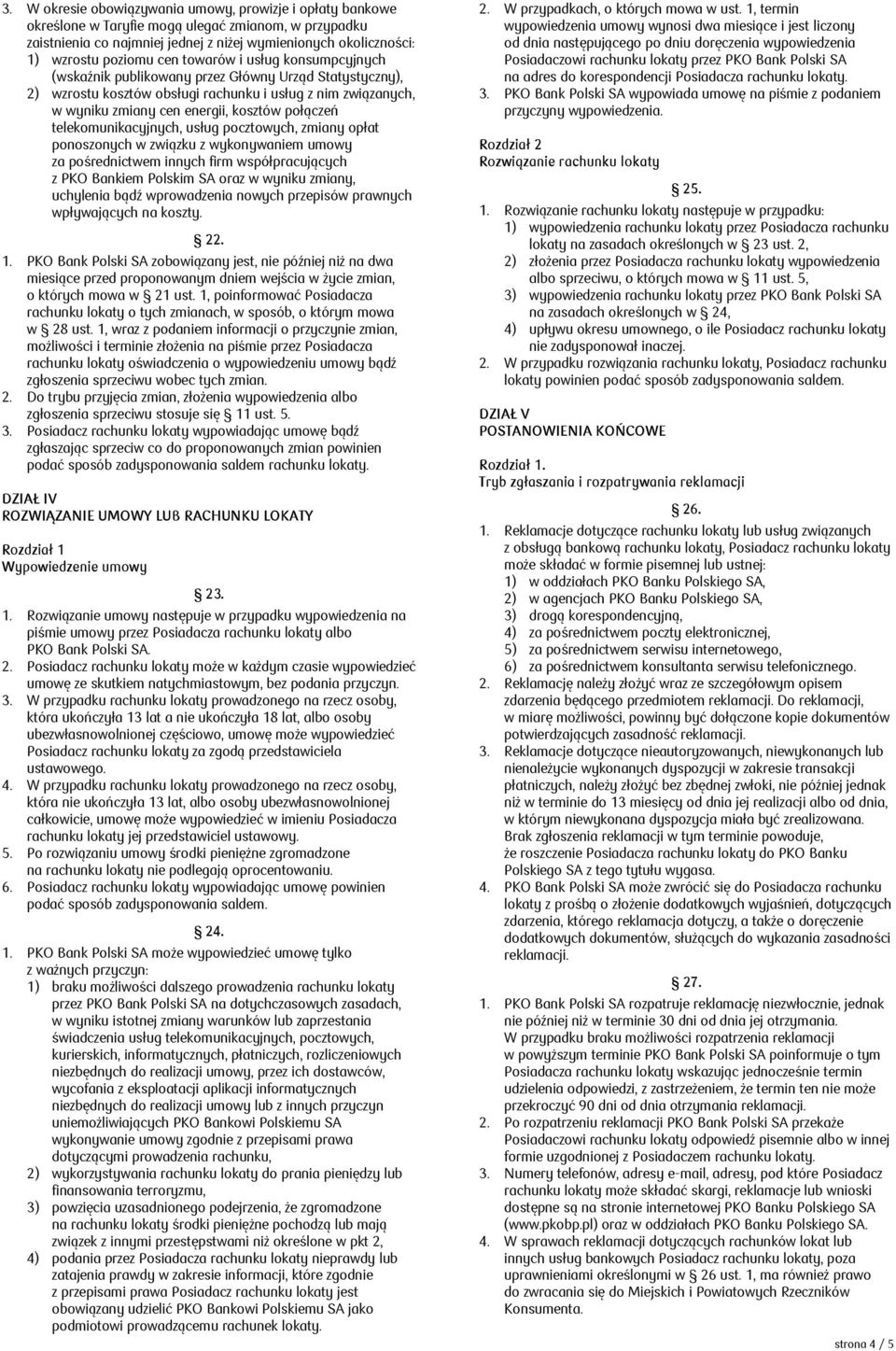 telekomunikacyjnych, usług pocztowych, zmiany opłat ponoszonych w związku z wykonywaniem umowy za pośrednictwem innych firm współpracujących z PKO Bankiem Polskim SA oraz w wyniku zmiany, uchylenia