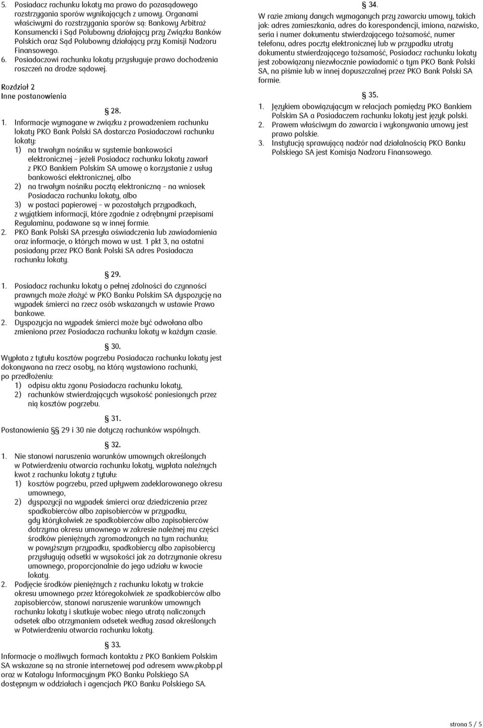 Posiadaczowi rachunku lokaty przysługuje prawo dochodzenia roszczeń na drodze sądowej. Inne postanowienia 28. 1.