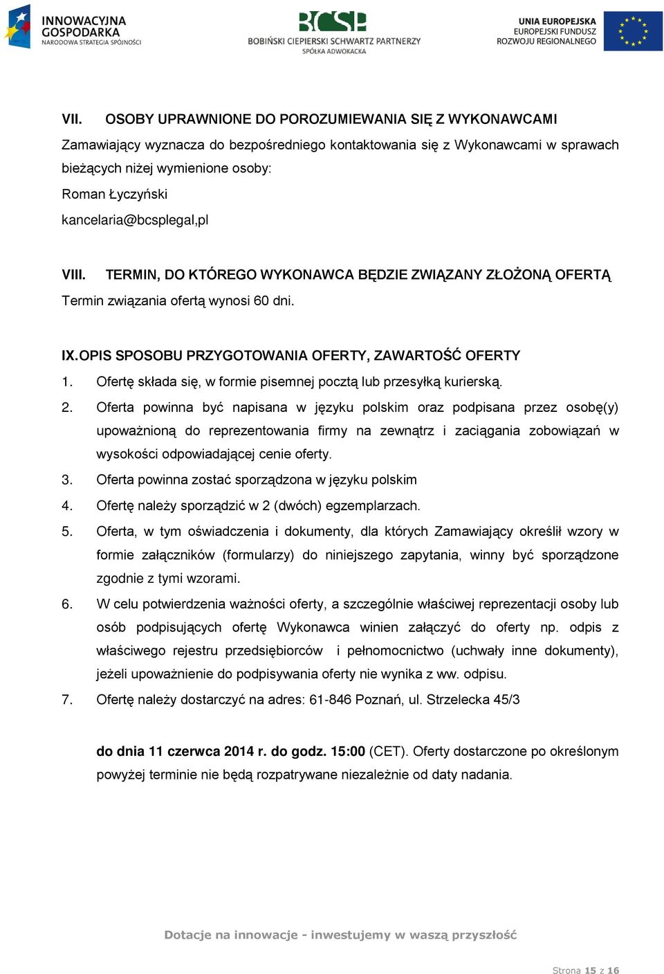 Ofertę składa się, w formie pisemnej pocztą lub przesyłką kurierską. 2.