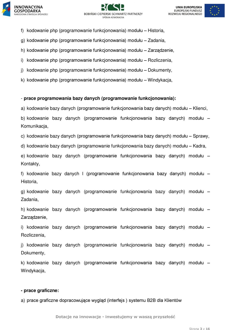 prace programowania bazy danych (programowanie funkcjonowania): a) kodowanie bazy danych (programowanie funkcjonowania bazy danych) modułu Klienci, b) kodowanie bazy danych (programowanie