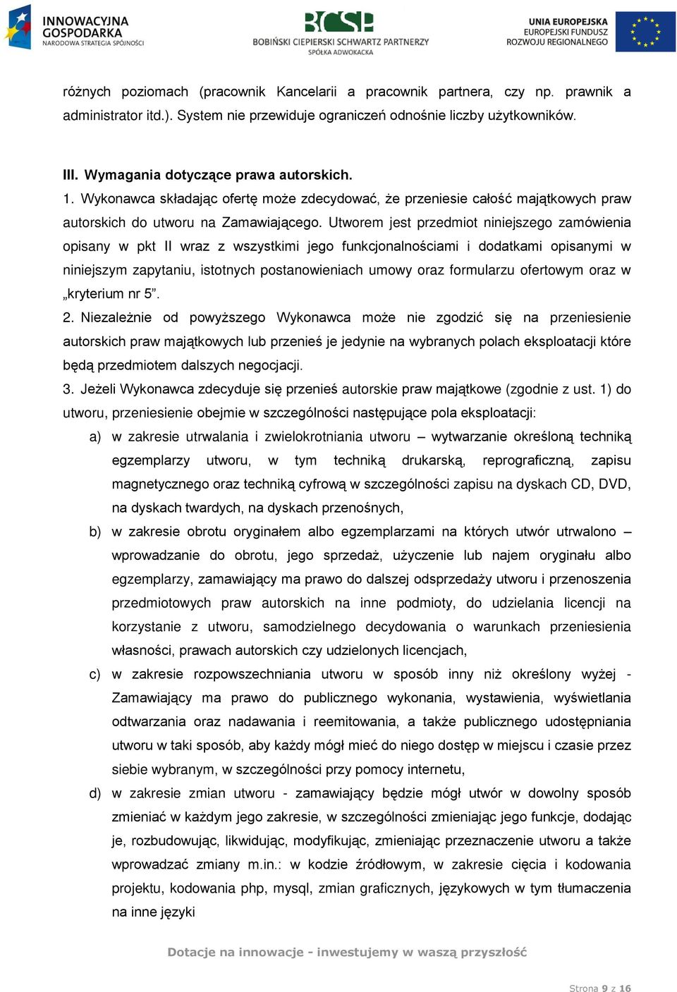 Utworem jest przedmiot niniejszego zamówienia opisany w pkt II wraz z wszystkimi jego funkcjonalnościami i dodatkami opisanymi w niniejszym zapytaniu, istotnych postanowieniach umowy oraz formularzu