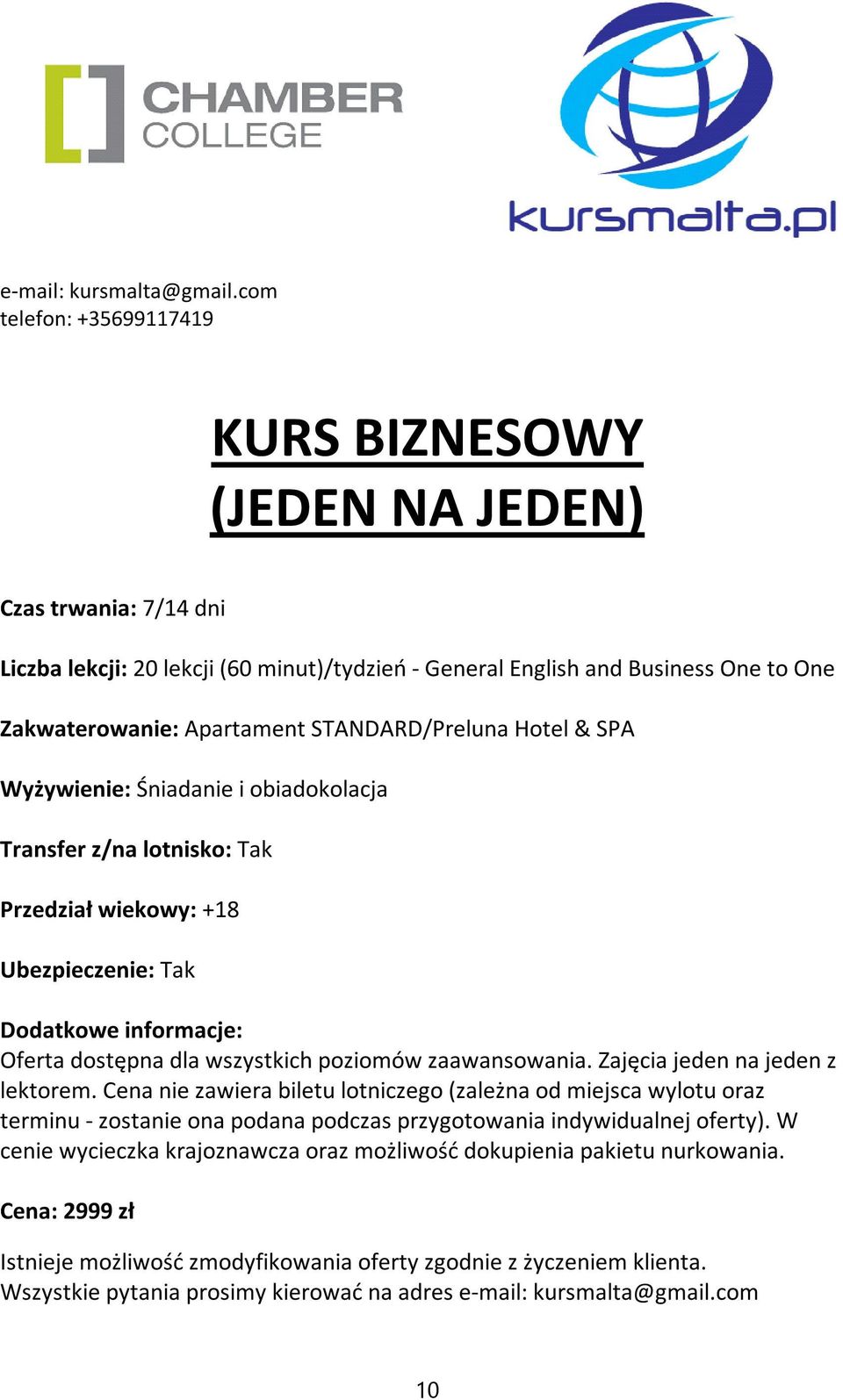 Zajęcia jeden na jeden z lektorem. Cena nie zawiera biletu lotniczego (zależna od miejsca wylotu oraz terminu - zostanie ona podana podczas przygotowania indywidualnej oferty).