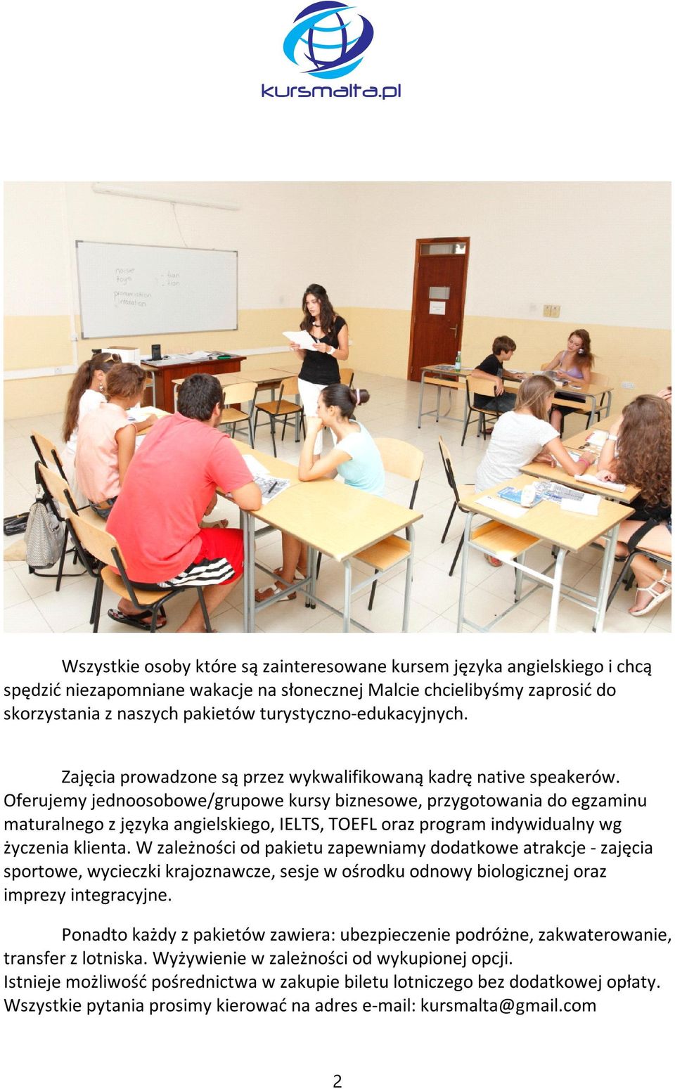 Oferujemy jednoosobowe/grupowe kursy biznesowe, przygotowania do egzaminu maturalnego z języka angielskiego, IELTS, TOEFL oraz program indywidualny wg życzenia klienta.