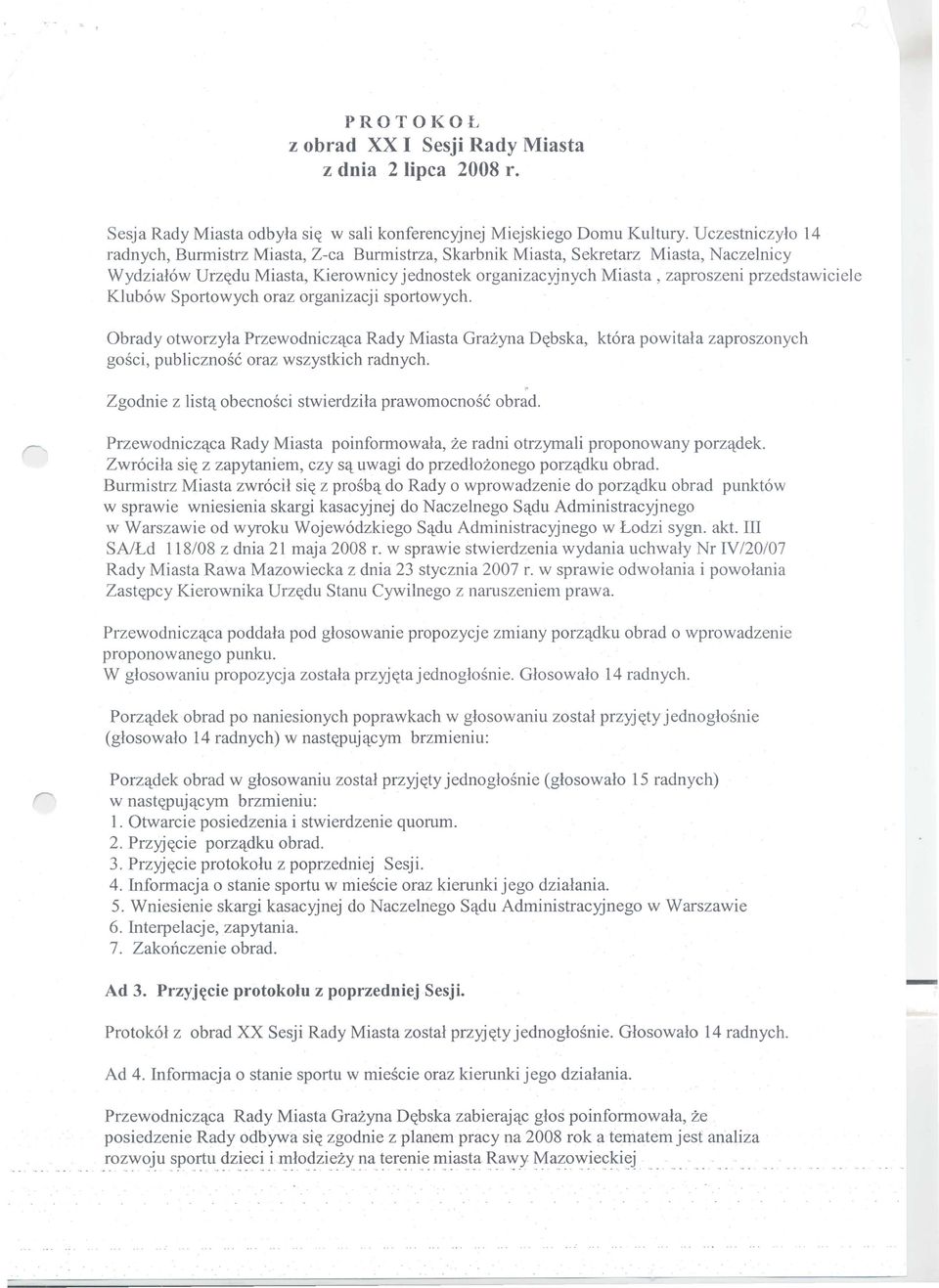 przedstawiciele Klub6w Sportowych oraz organizacji sportowych. Obrady otworzyla Przewodniczqca Rady Miasta Grazyna D((bska, kt6ra powitala zaproszonych gosci, publicznos6 oraz wszystkich radnych.