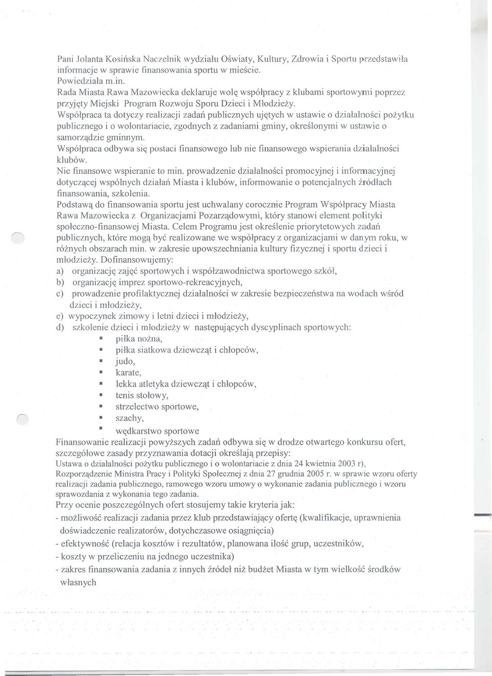 Wsp6lpraca odbywa si(( postaci finansowego lub nie finansowego wspierania dzialalnosci klub6w. Nie finansowe wspieranie to min.