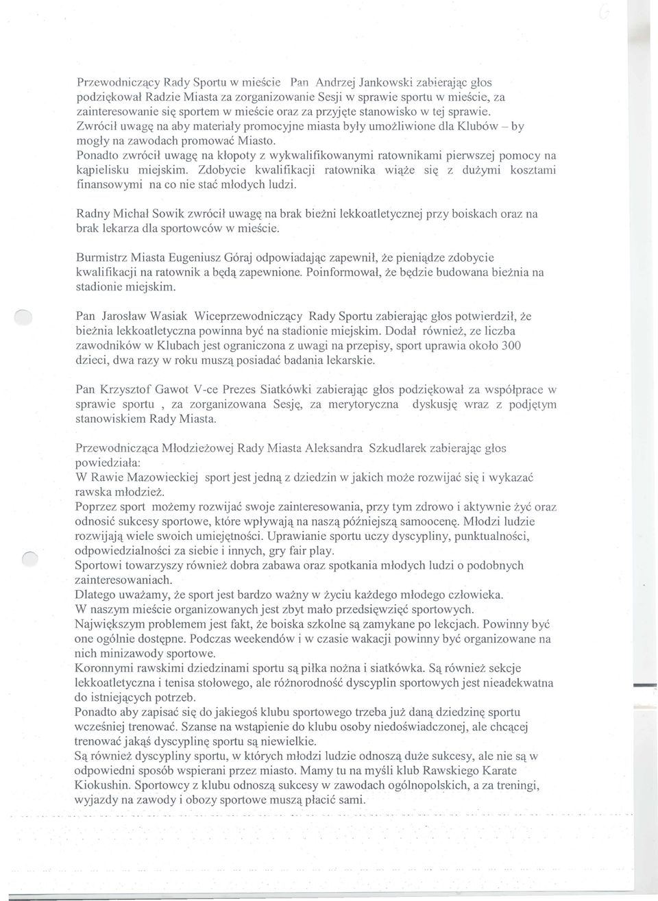 Ponadto zwrocil uwag(( na klopoty z wykwalifikowanymi ratownikami pierwszej pomocy na kqpielisku miejskim.