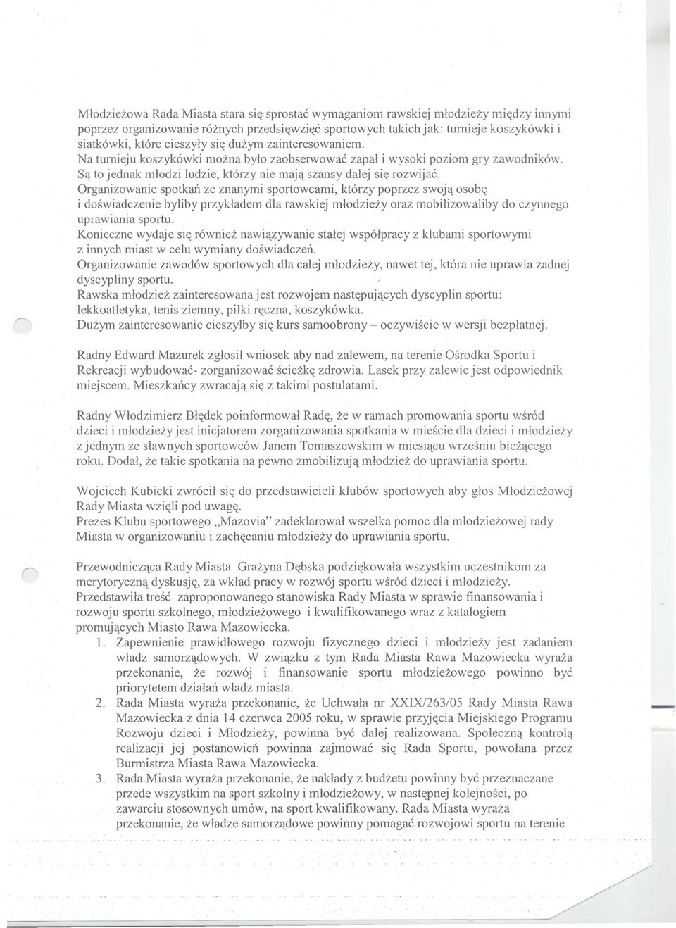 Organizowanie spotkan ze znanymi sportowcami,kt6rzy poprzez swoj~ osob(( i doswiadczenie byliby przykladem dla rawskiej mlodziezy oraz mobilizowaliby do czyrmego uprawiania sportu.