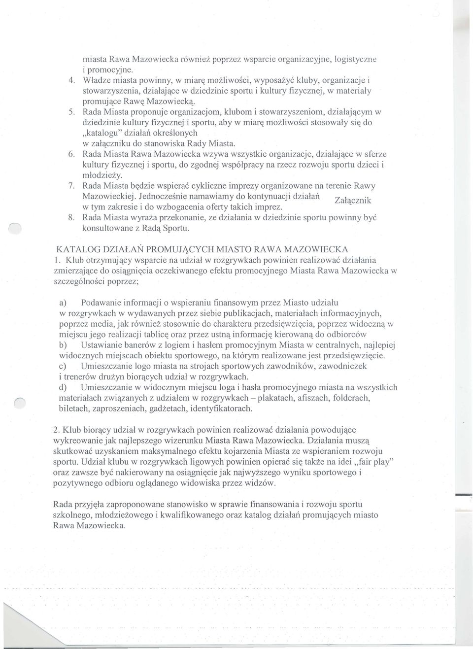 Rada Miasta proponuje organizacjom, klubom i stowarzyszeniorn, dzialaj'lcym w dziedzinie kultury fizycznej i sportu, aby w miar(( mozliwosci stosowaly si(( do "katalogu" dzialan okreslonych w
