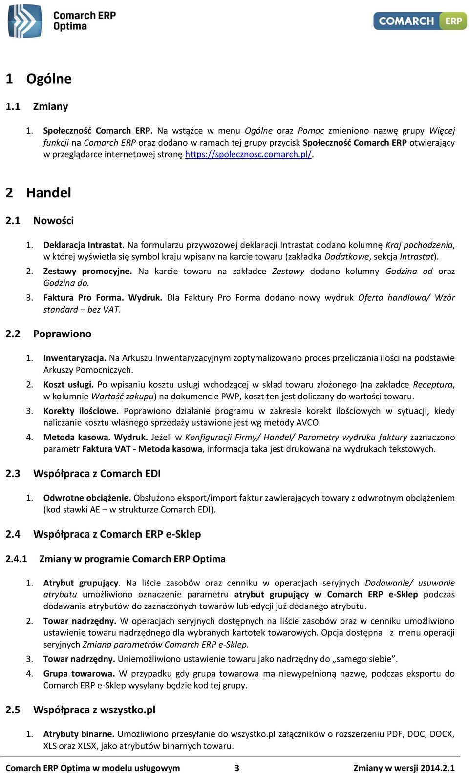 https://spolecznosc.comarch.pl/. 2 Handel 2.1 Nowości 1. Deklaracja Intrastat.