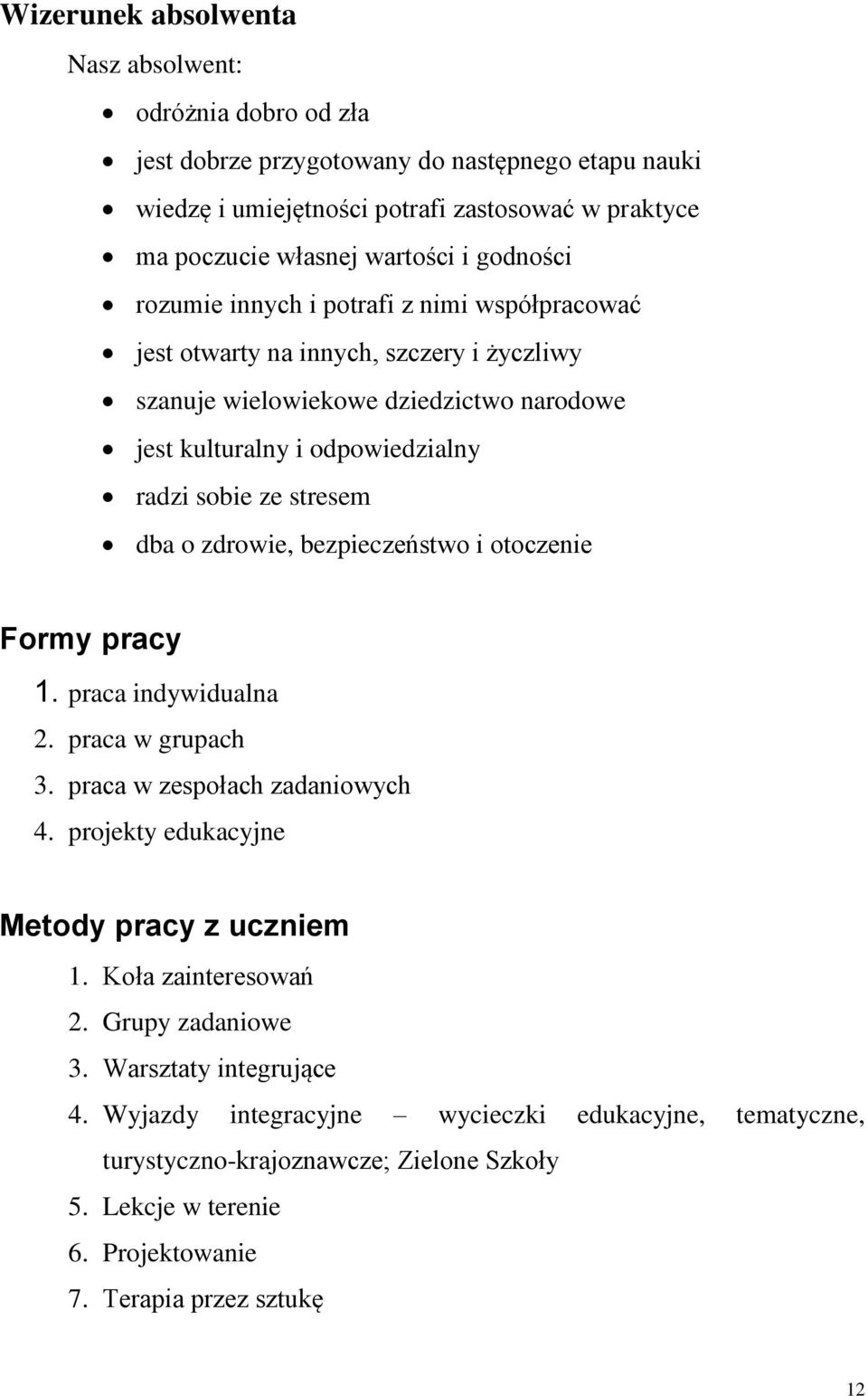 dba o zdrowie, bezpieczeństwo i otoczenie Formy pracy 1. praca indywidualna 2. praca w grupach 3. praca w zespołach zadaniowych 4. projekty edukacyjne Metody pracy z uczniem 1. Koła zainteresowań 2.