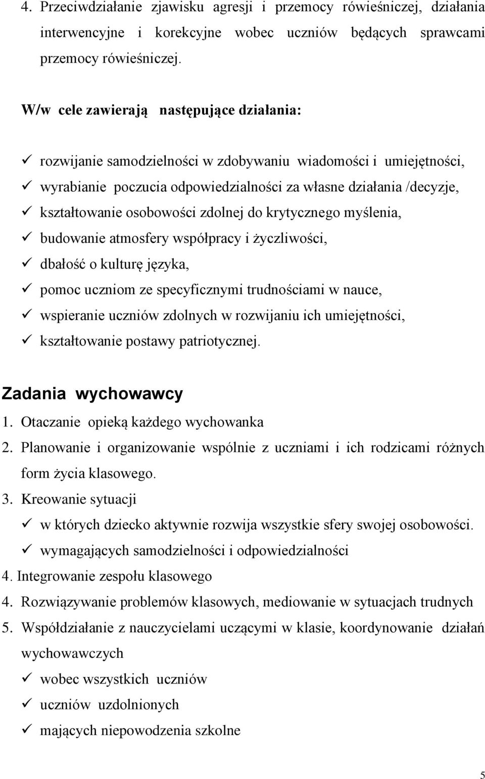 osobowości zdolnej do krytycznego myślenia, budowanie atmosfery współpracy i życzliwości, dbałość o kulturę języka, pomoc uczniom ze specyficznymi trudnościami w nauce, wspieranie uczniów zdolnych w