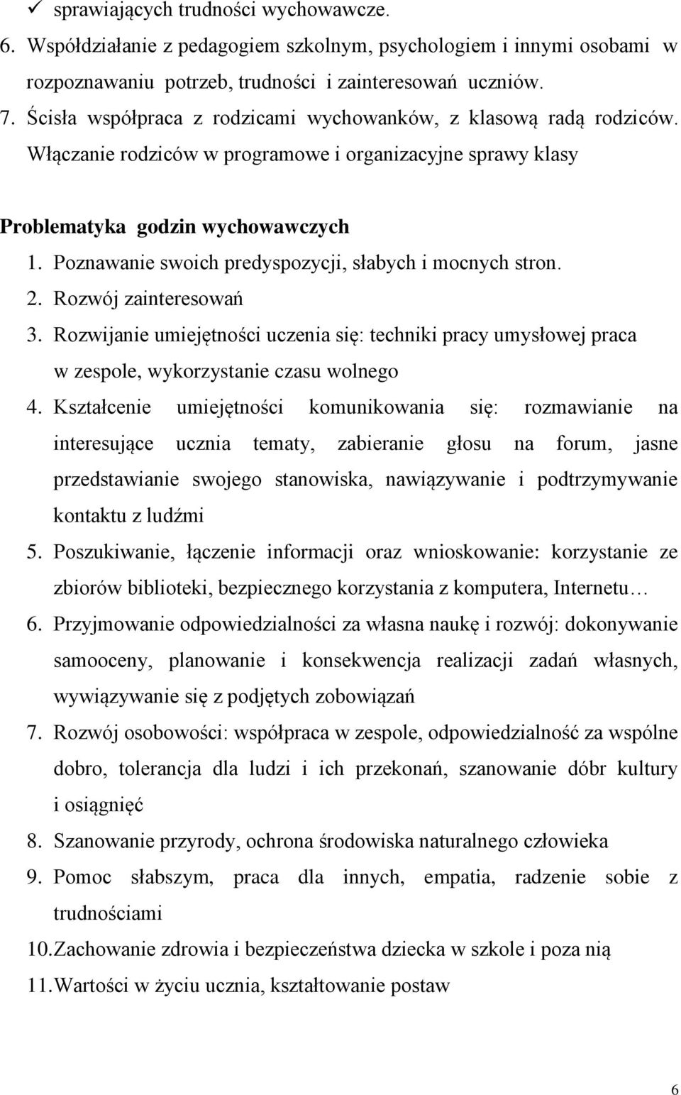 Poznawanie swoich predyspozycji, słabych i mocnych stron. 2. Rozwój zainteresowań 3. Rozwijanie umiejętności uczenia się: techniki pracy umysłowej praca w zespole, wykorzystanie czasu wolnego 4.