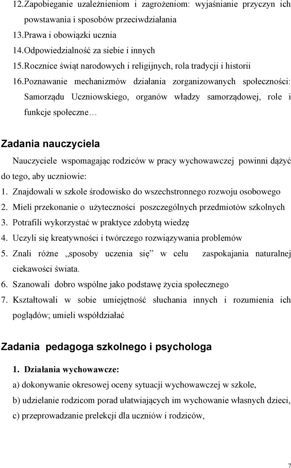 Poznawanie mechanizmów działania zorganizowanych społeczności: Samorządu Uczniowskiego, organów władzy samorządowej, role i funkcje społeczne Zadania nauczyciela Nauczyciele wspomagając rodziców w