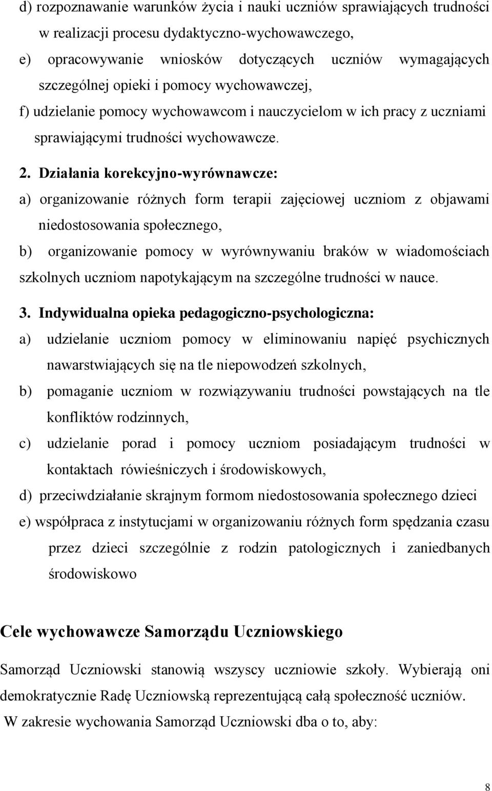 Działania korekcyjno-wyrównawcze: a) organizowanie różnych form terapii zajęciowej uczniom z objawami niedostosowania społecznego, b) organizowanie pomocy w wyrównywaniu braków w wiadomościach