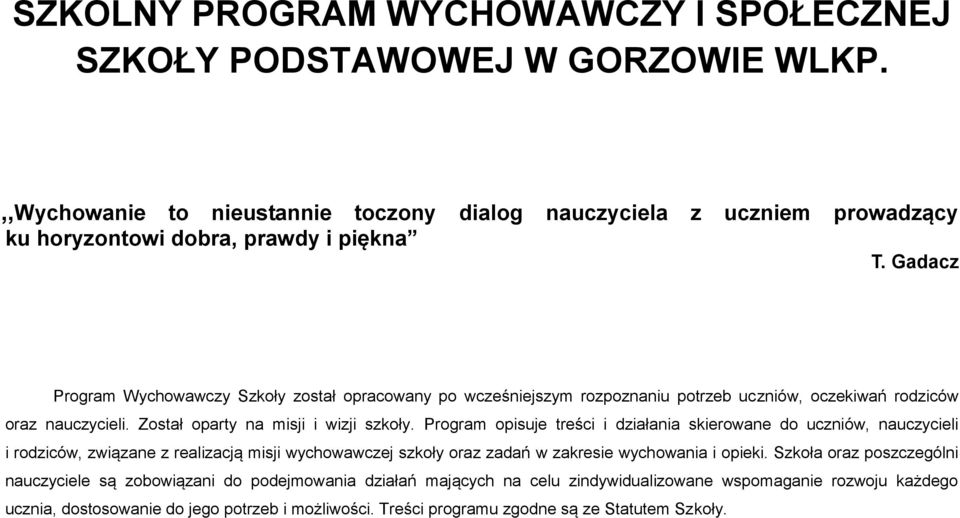 Program opisuje treści i działania skierowane do uczniów, nauczycieli i rodziców, związane z realizacją misji wychowawczej szkoły oraz zadań w zakresie wychowania i opieki.
