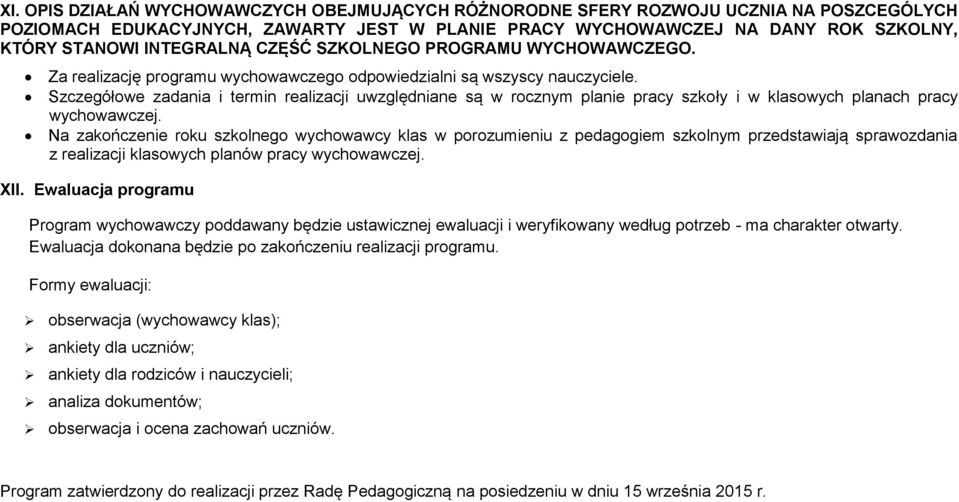 Szczegółowe zadania i termin realizacji uwzględniane są w rocznym planie pracy szkoły i w klasowych planach pracy wychowawczej.
