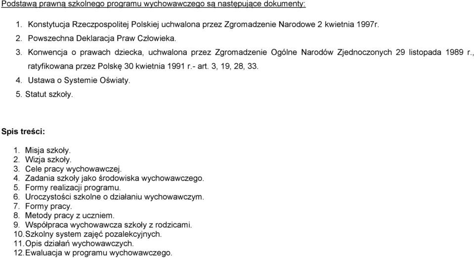 Ustawa o Systemie Oświaty. 5. Statut szkoły. Spis treści: 1. Misja szkoły. 2. Wizja szkoły. 3. Cele pracy wychowawczej. 4. Zadania szkoły jako środowiska wychowawczego. 5. Formy realizacji programu.