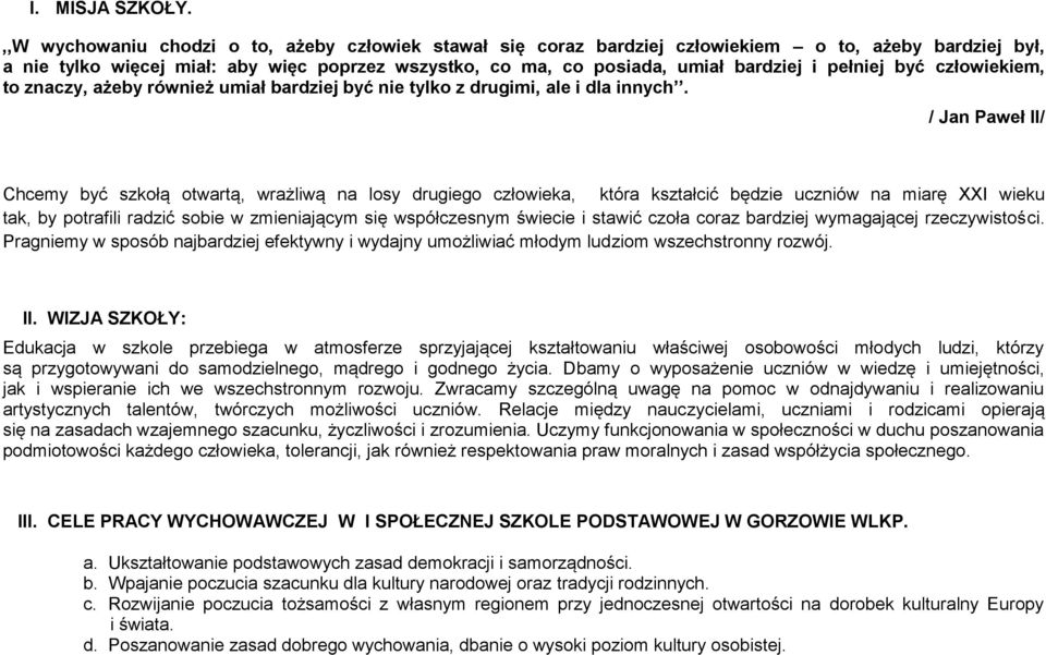 pełniej być człowiekiem, to znaczy, ażeby również umiał bardziej być nie tylko z drugimi, ale i dla innych.