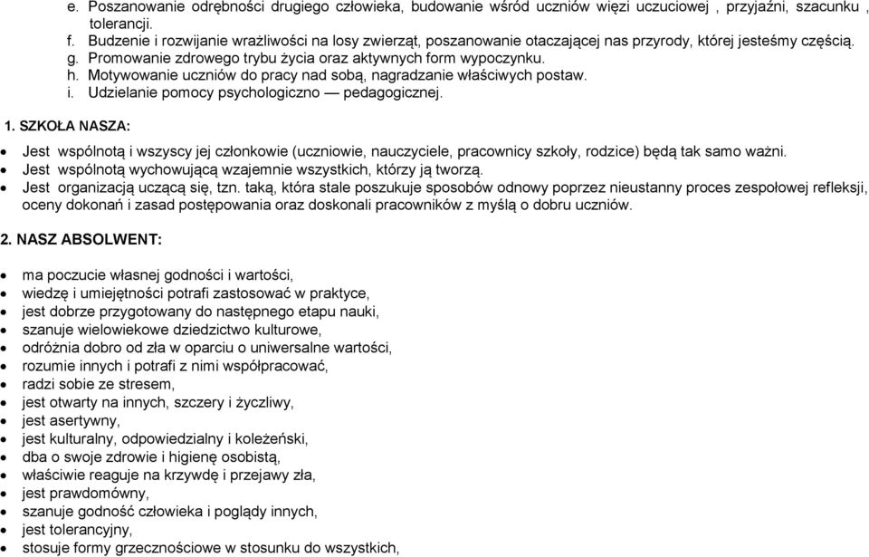 Motywowanie uczniów do pracy nad sobą, nagradzanie właściwych postaw. i. Udzielanie pomocy psychologiczno pedagogicznej. 1.
