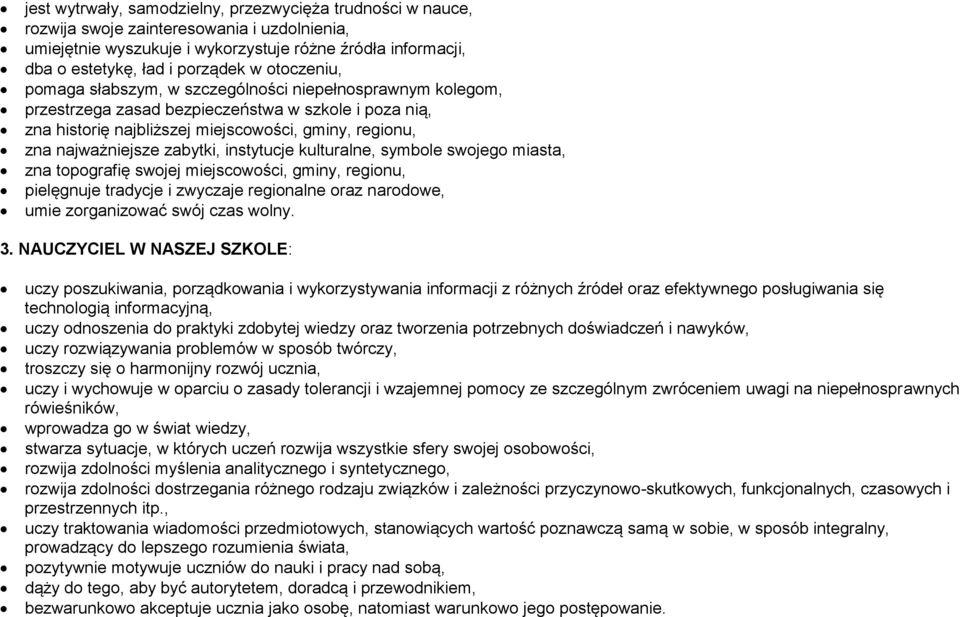 zabytki, instytucje kulturalne, symbole swojego miasta, zna topografię swojej miejscowości, gminy, regionu, pielęgnuje tradycje i zwyczaje regionalne oraz narodowe, umie zorganizować swój czas wolny.