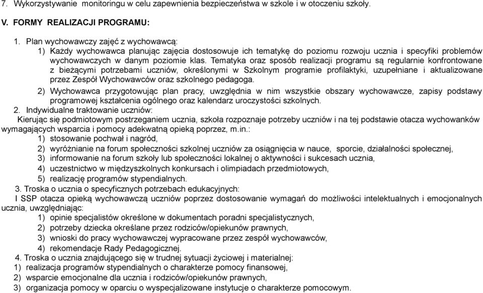 Tematyka oraz sposób realizacji programu są regularnie konfrontowane z bieżącymi potrzebami uczniów, określonymi w Szkolnym programie profilaktyki, uzupełniane i aktualizowane przez Zespół