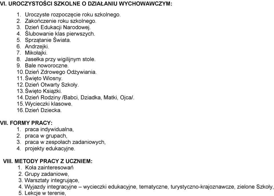 Dzień Rodziny /Babci, Dziadka, Matki, Ojca/. 15. Wycieczki klasowe. 16. Dzień Dziecka. VII. FORMY PRACY: 1. praca indywidualna, 2. praca w grupach, 3. praca w zespołach zadaniowych, 4.