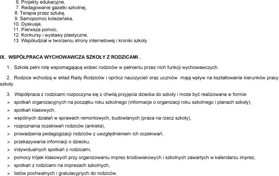 Szkoła pełni rolę wspomagającą wobec rodziców w pełnieniu przez nich funkcji wychowawczych. 2.
