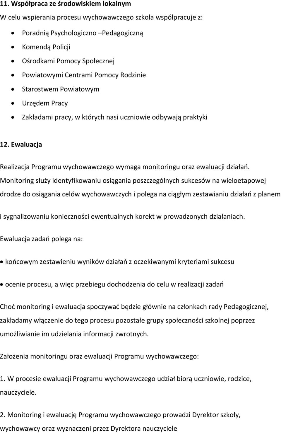 Ewaluacja Realizacja Programu wychowawczego wymaga monitoringu oraz ewaluacji działań.